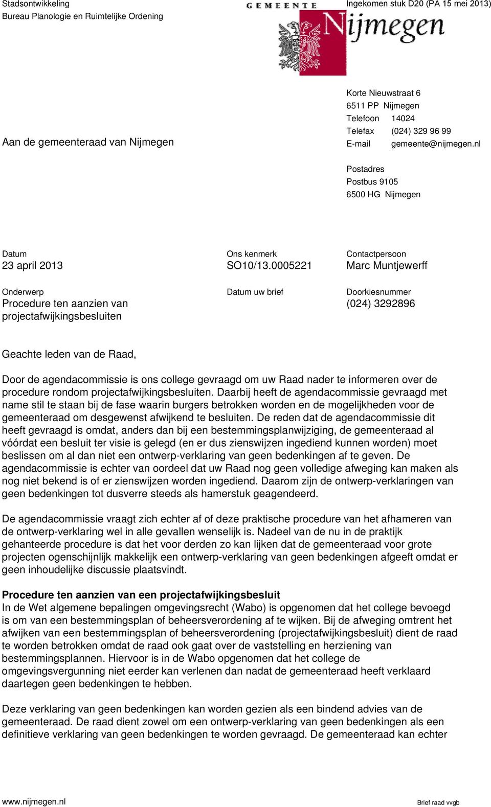 0005221 Contactpersoon Marc Muntjewerff Onderwerp Procedure ten aanzien van projectafwijkingsbesluiten Datum uw brief Doorkiesnummer (024) 3292896 Geachte leden van de Raad, Door de agendacommissie