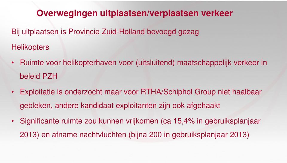 voor RTHA/Schiphol Group niet haalbaar gebleken, andere kandidaat exploitanten zijn ook afgehaakt Significante