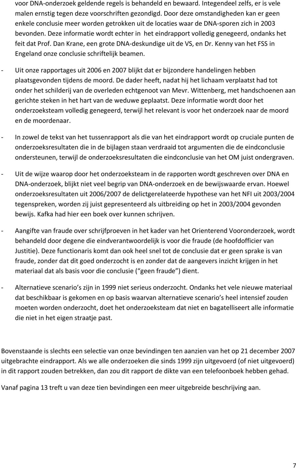 Deze informatie wordt echter in het eindrapport volledig genegeerd, ondanks het feit dat Prof. Dan Krane, een grote DNA-deskundige uit de VS, en Dr.