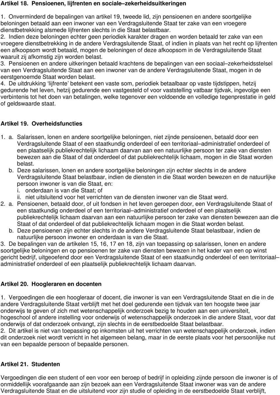 dienstbetrekking alsmede lijfrenten slechts in die Staat belastbaar. 2.