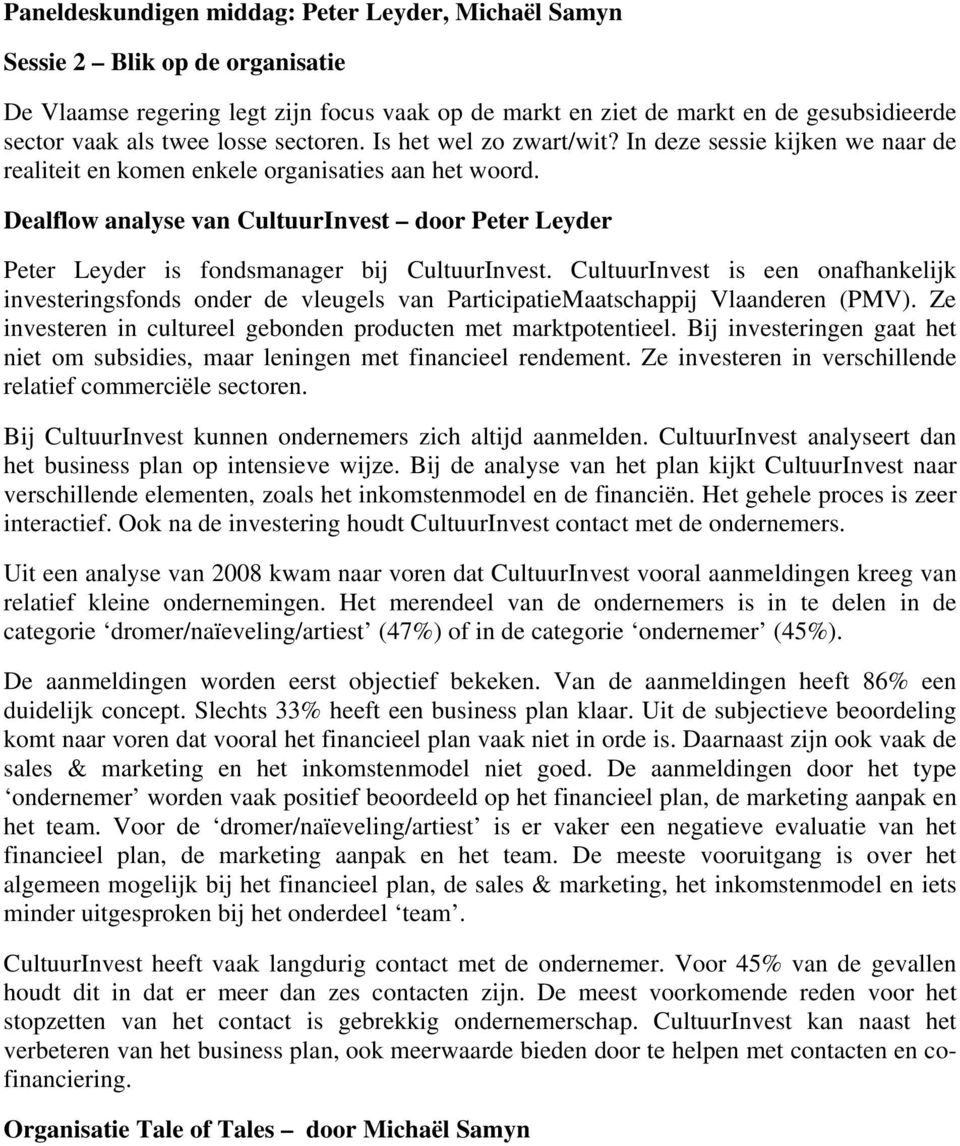 Dealflow analyse van CultuurInvest door Peter Leyder Peter Leyder is fondsmanager bij CultuurInvest.