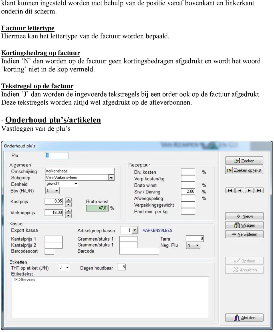 Kortingsbedrag op factuur Indien N dan worden op de factuur geen kortingsbedragen afgedrukt en wordt het woord korting niet in de kop