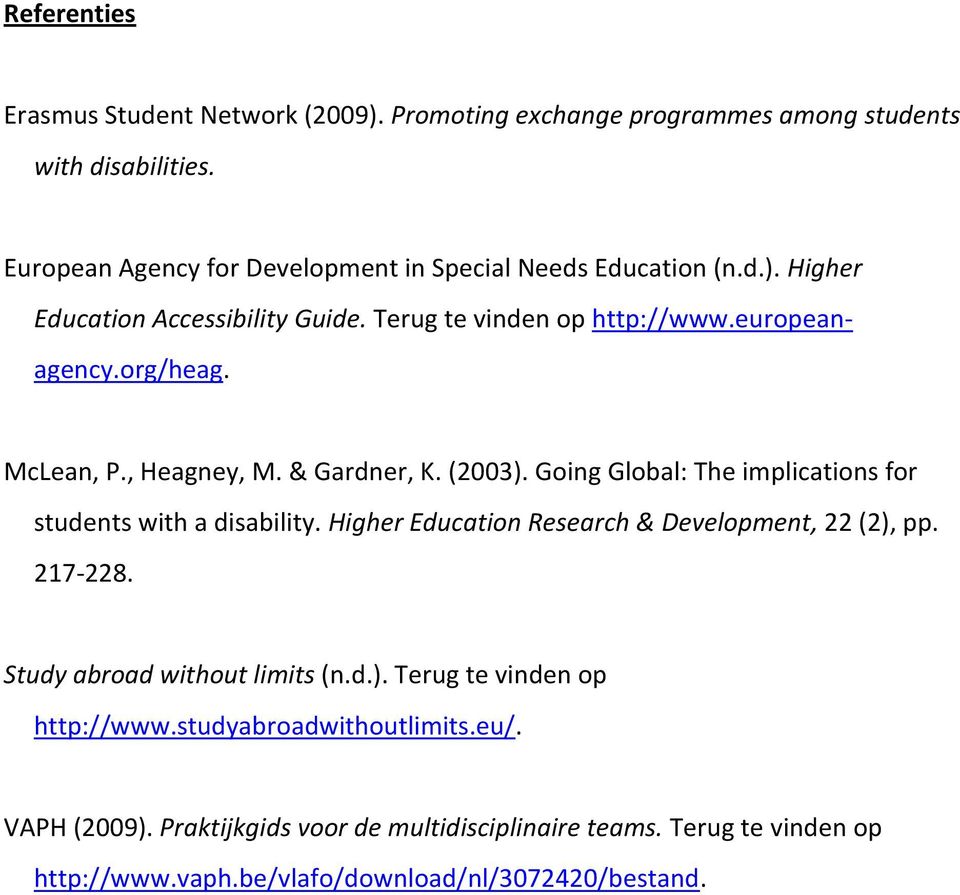 McLean, P., Heagney, M. & Gardner, K. (2003). Going Global: The implications for students with a disability. Higher Education Research & Development, 22 (2), pp.