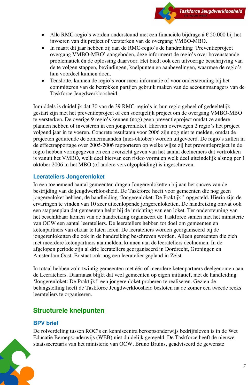 Het biedt ook een uitvoerige beschrijving van de te volgen stappen, bevindingen, knelpunten en aanbevelingen, waarmee de regio s hun voordeel kunnen doen.