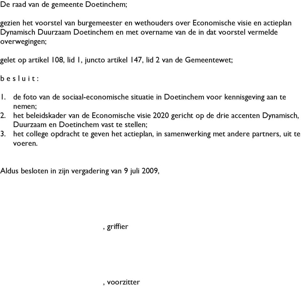 de foto van de sociaal-economische situatie in Doetinchem voor kennisgeving aan te nemen; 2.