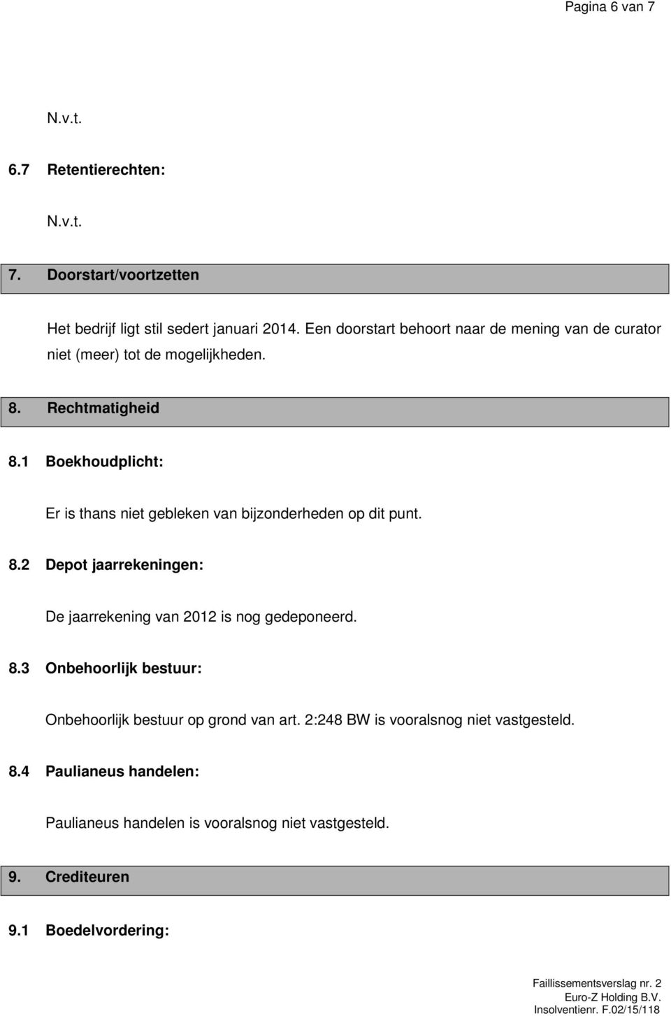 1 Boekhoudplicht: Er is thans niet gebleken van bijzonderheden op dit punt. 8.