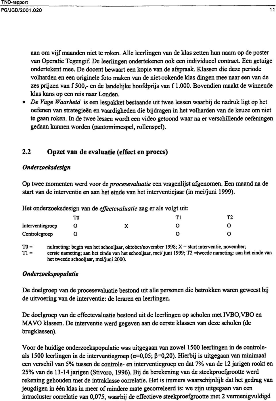 Klassen die deze periode volharden en een originele foto maken van de niet-rokende klas dingen mee naar een van de zes prijzen van f500,- en de landelijke hoofdprijs van f 1.000.