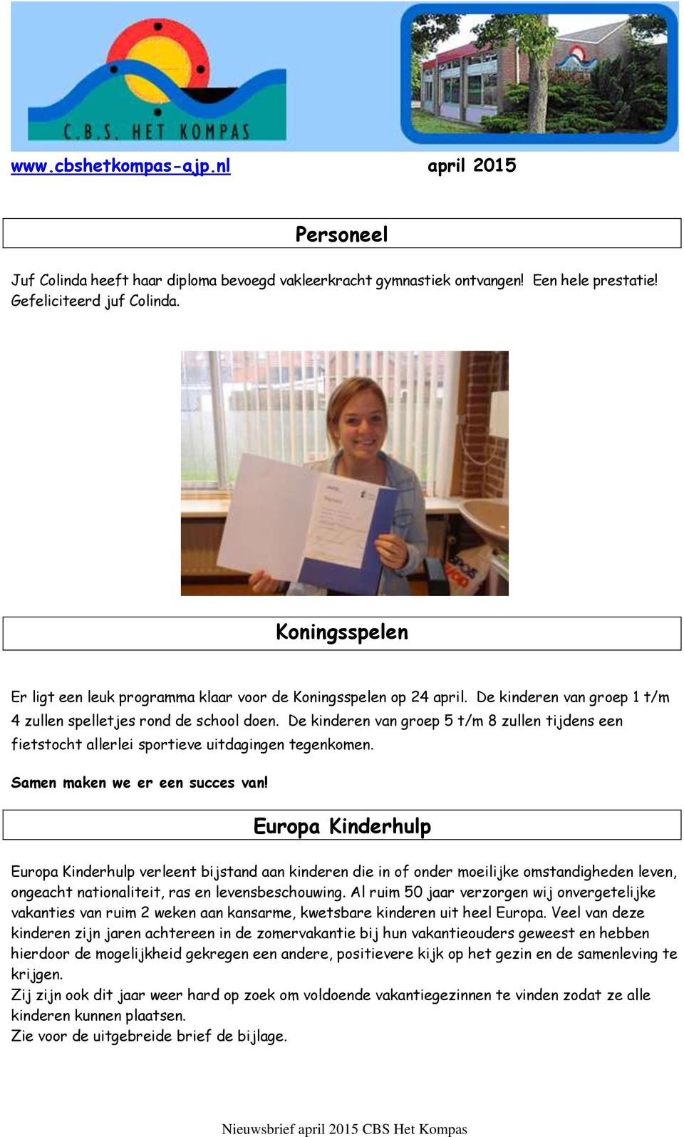 De kinderen van groep 5 t/m 8 zullen tijdens een fietstocht allerlei sportieve uitdagingen tegenkomen. Samen maken we er een succes van!