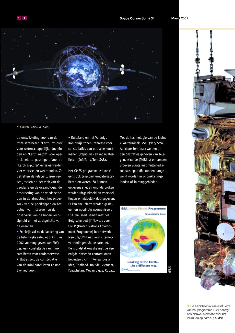 Voor de Earth Explorer -missies werden vier voorstellen weerhouden.