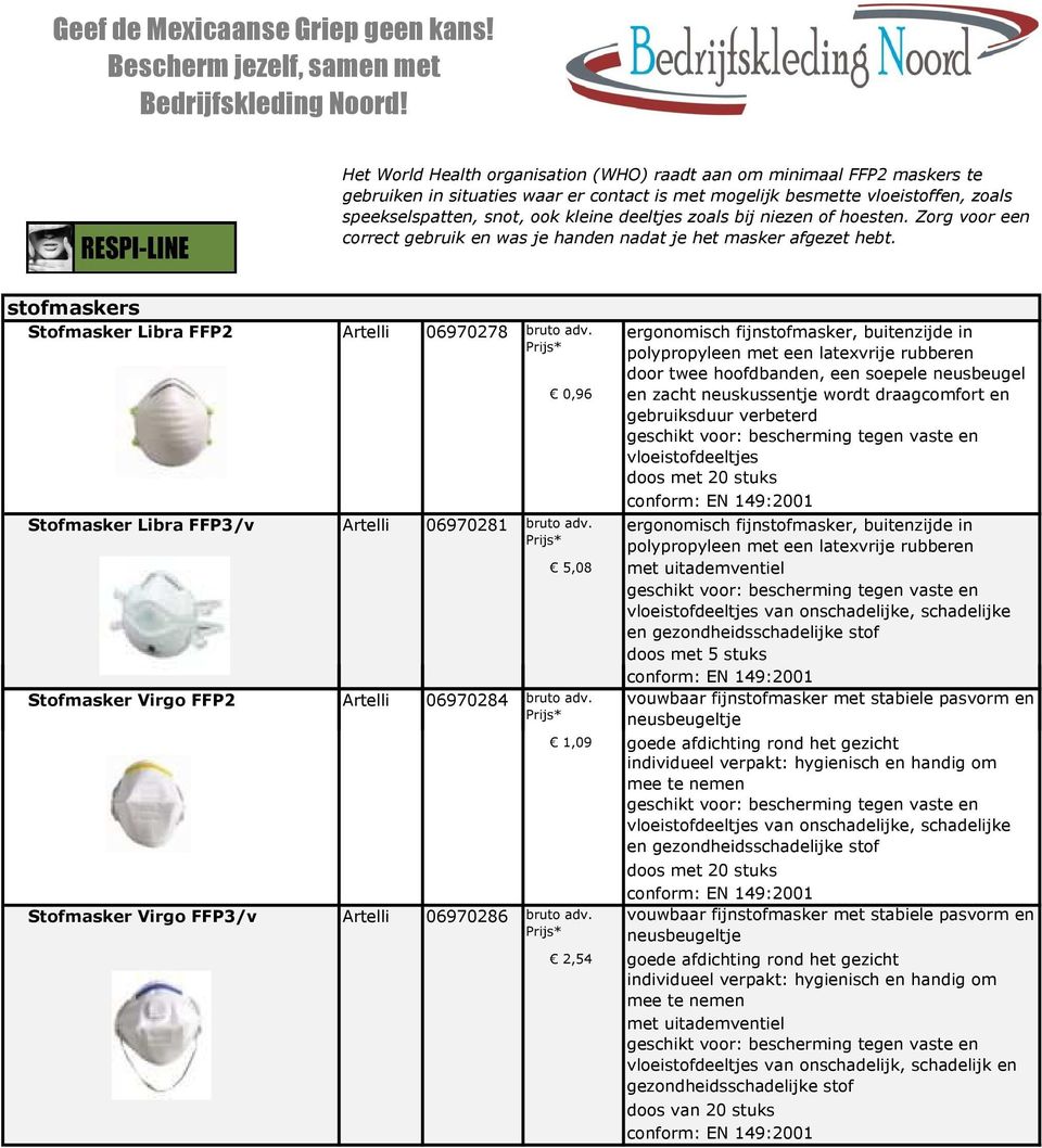 deeltjes zoals bij niezen of hoesten. Zorg voor een correct gebruik en was je handen nadat je het masker afgezet hebt.