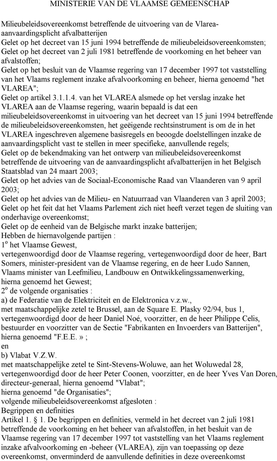 vaststelling van het Vlaams reglement inzake afvalvoorkoming en beheer, hierna genoemd "het VLAREA"; Gelet op artikel 3.1.1.4.