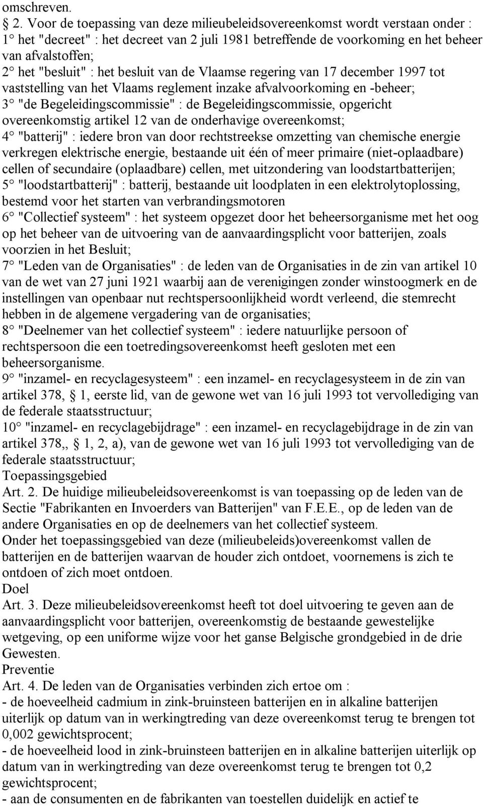 het besluit van de Vlaamse regering van 17 december 1997 tot vaststelling van het Vlaams reglement inzake afvalvoorkoming en -beheer; 3 "de Begeleidingscommissie" : de Begeleidingscommissie,