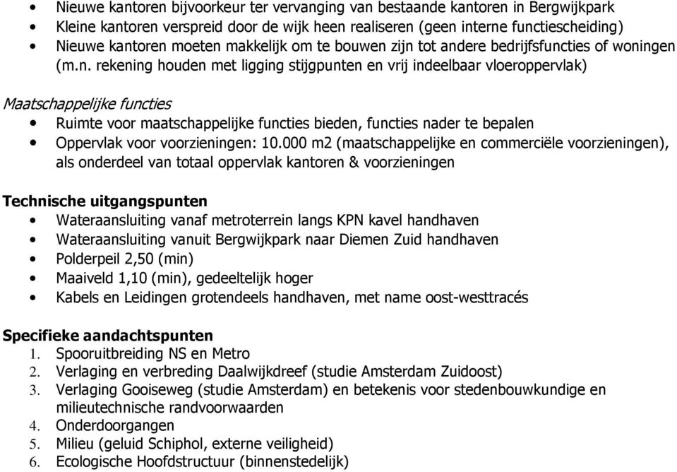 zijn tot andere bedrijfsfuncties of woningen (m.n. rekening houden met ligging stijgpunten en vrij indeelbaar vloeroppervlak) Maatschappelijke functies Ruimte voor maatschappelijke functies bieden,