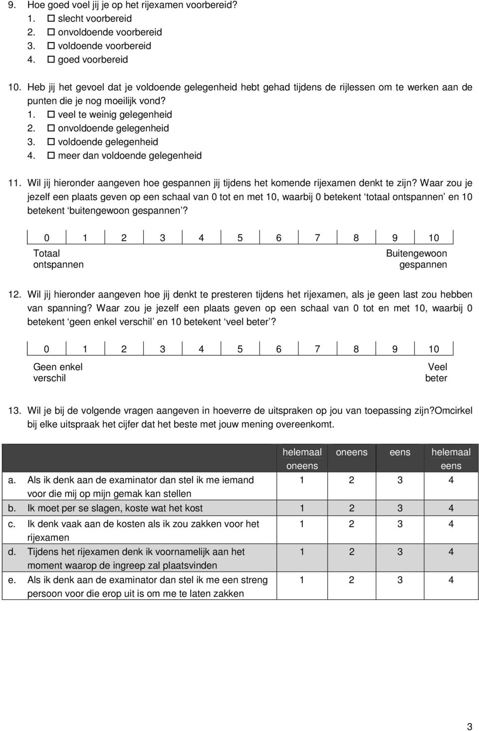 voldoende gelegenheid 4. meer dan voldoende gelegenheid 11. Wil jij hieronder aangeven hoe gespannen jij tijdens het komende denkt te zijn?