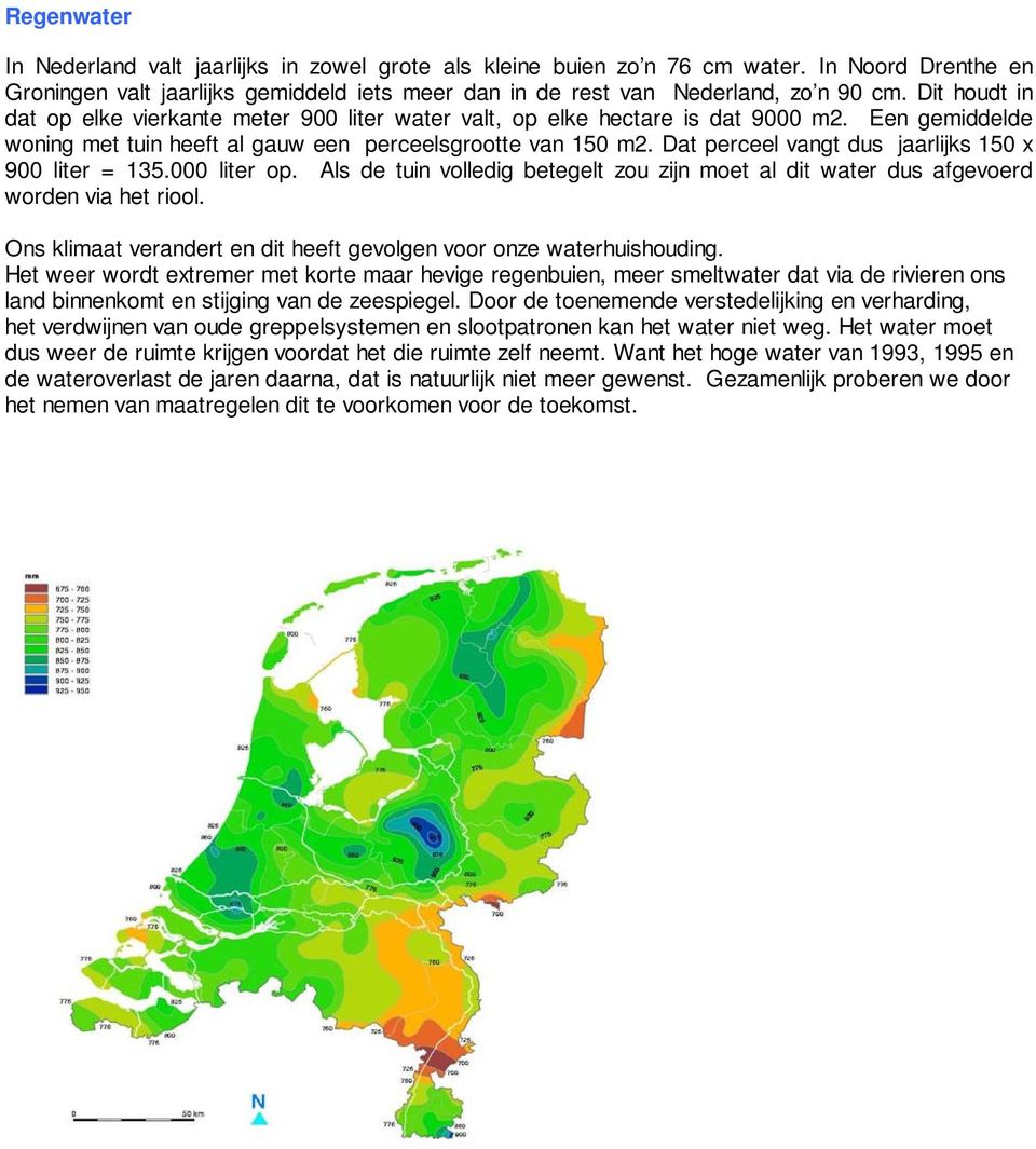 Dat perceel vangt dus jaarlijks 150 x 900 liter = 135.000 liter op. Als de tuin volledig betegelt zou zijn moet al dit water dus afgevoerd worden via het riool.