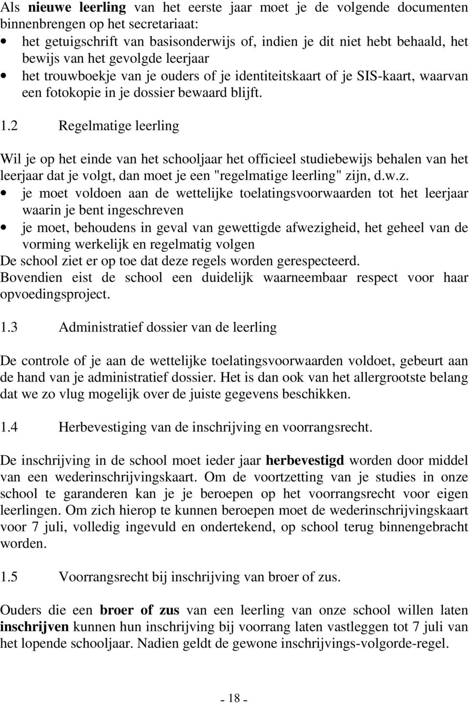 2 Regelmatige leerling Wil je op het einde van het schooljaar het officieel studiebewijs behalen van het leerjaar dat je volgt, dan moet je een "regelmatige leerling" zi