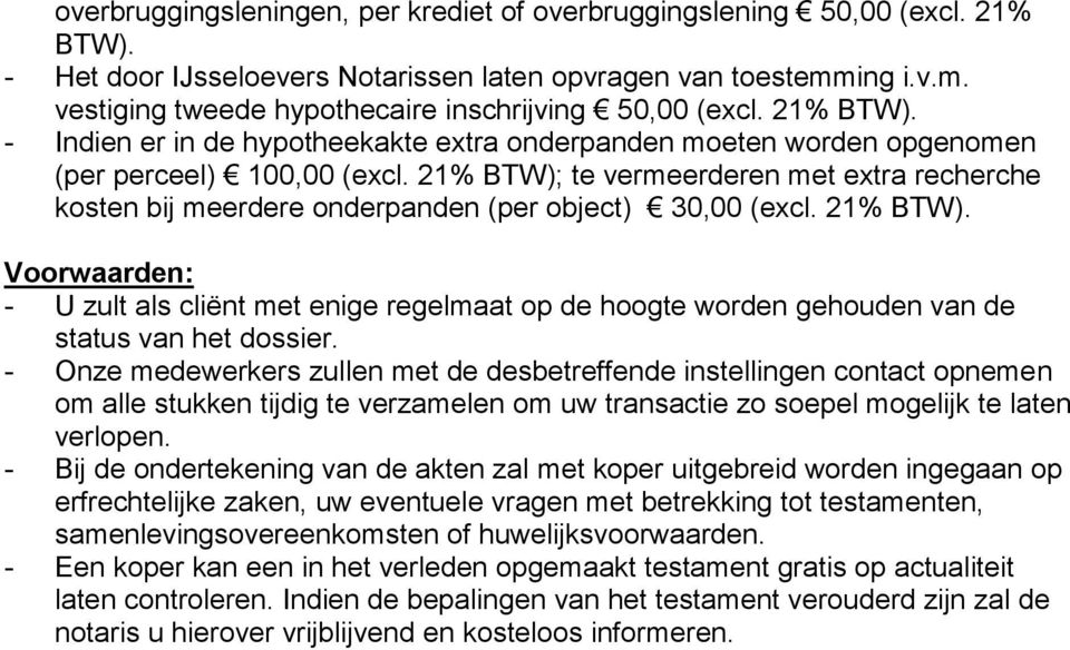 21% BTW); te vermeerderen met extra recherche kosten bij meerdere onderpanden (per object) 30,00 (excl. 21% BTW).