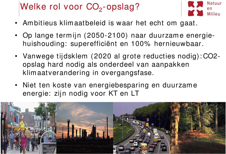 Vanwege tijdsklem (2020 al grote reducties nodig):co2- opslag hard nodig als onderdeel van