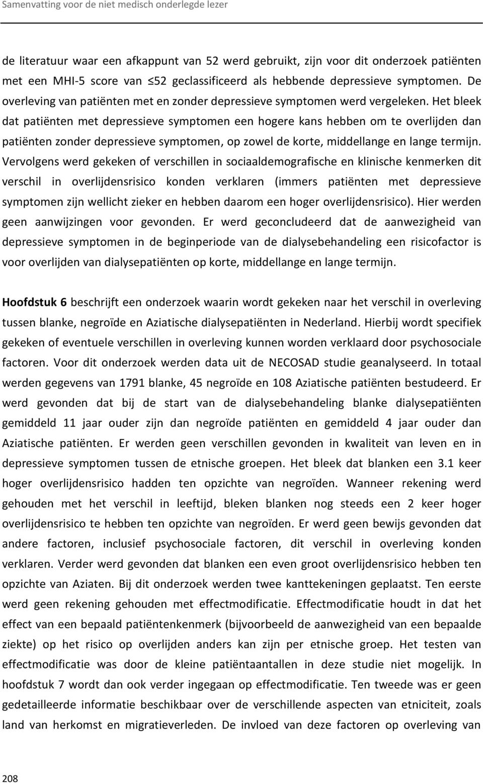 Het bleek dat patiënten met depressieve symptomen een hogere kans hebben om te overlijden dan patiënten zonder depressieve symptomen, op zowel de korte, middellange en lange termijn.