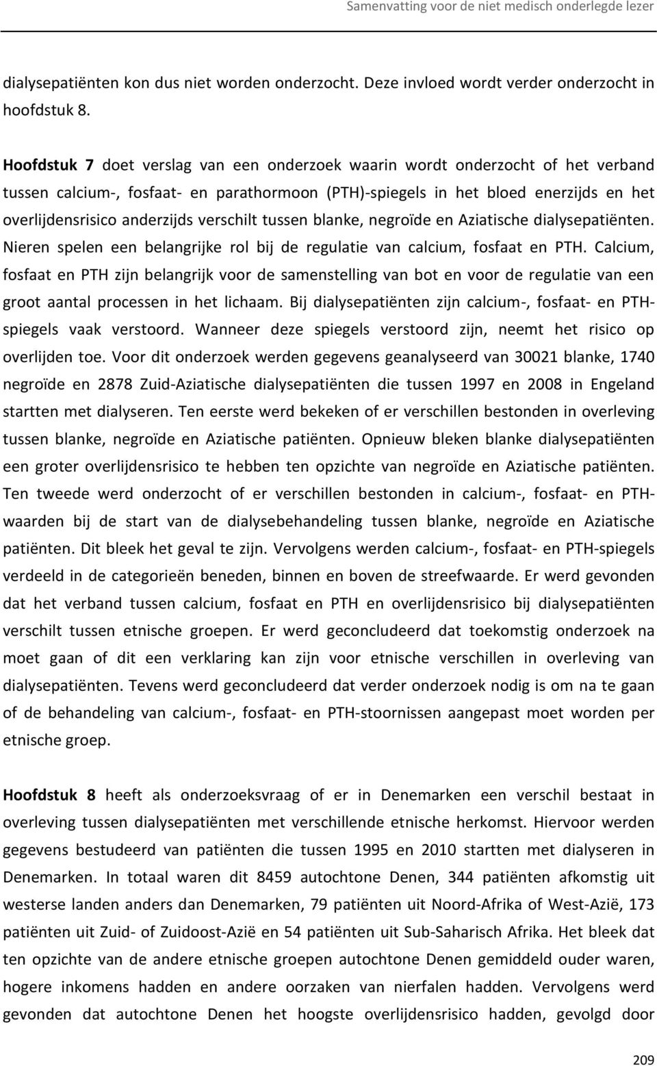 verschilt tussen blanke, negroïde en Aziatische dialysepatiënten. Nieren spelen een belangrijke rol bij de regulatie van calcium, fosfaat en PTH.