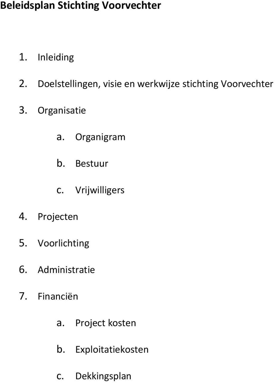 Organisatie a. Organigram b. Bestuur c. Vrijwilligers 4. Projecten 5.