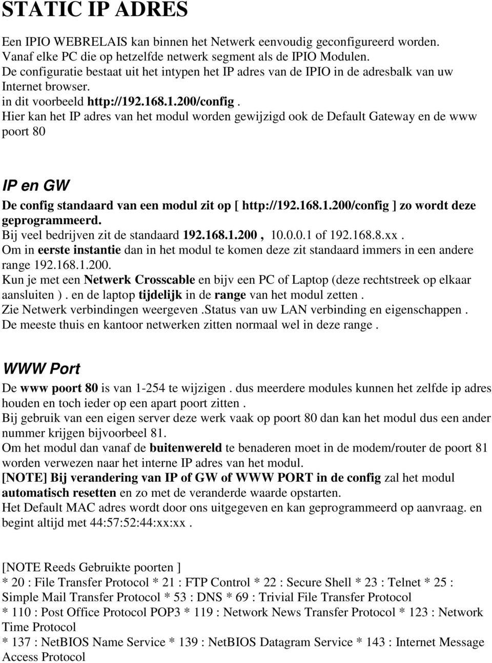 Hier kan het IP adres van het modul worden gewijzigd ook de Default Gateway en de www poort 80 IP en GW De config standaard van een modul zit op [ http://192.168.1.200/config ] zo wordt deze geprogrammeerd.