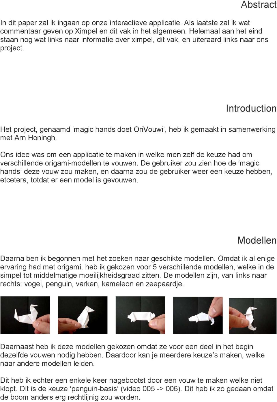 Introduction Het project, genaamd magic hands doet OriVouwi, heb ik gemaakt in samenwerking met Arn Honingh.