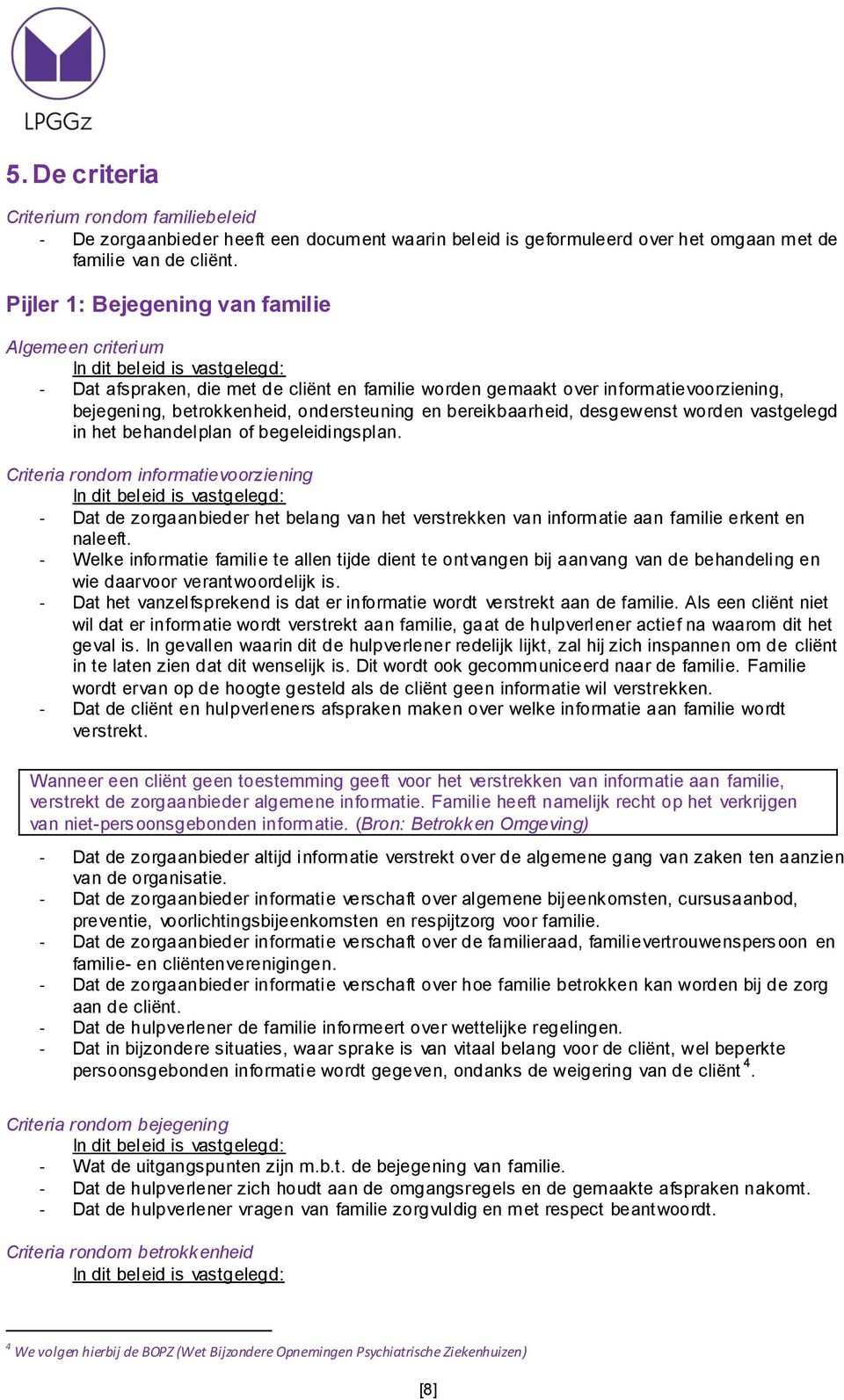 ondersteuning en bereikbaarheid, desgewenst worden vastgelegd in het behandelplan of begeleidingsplan.