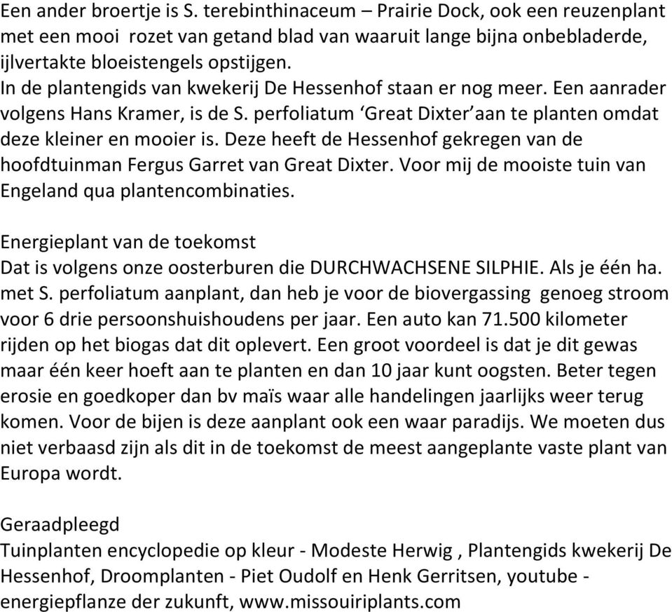 Deze heeft de Hessenhof gekregen van de hoofdtuinman Fergus Garret van Great Dixter. Voor mij de mooiste tuin van Engeland qua plantencombinaties.