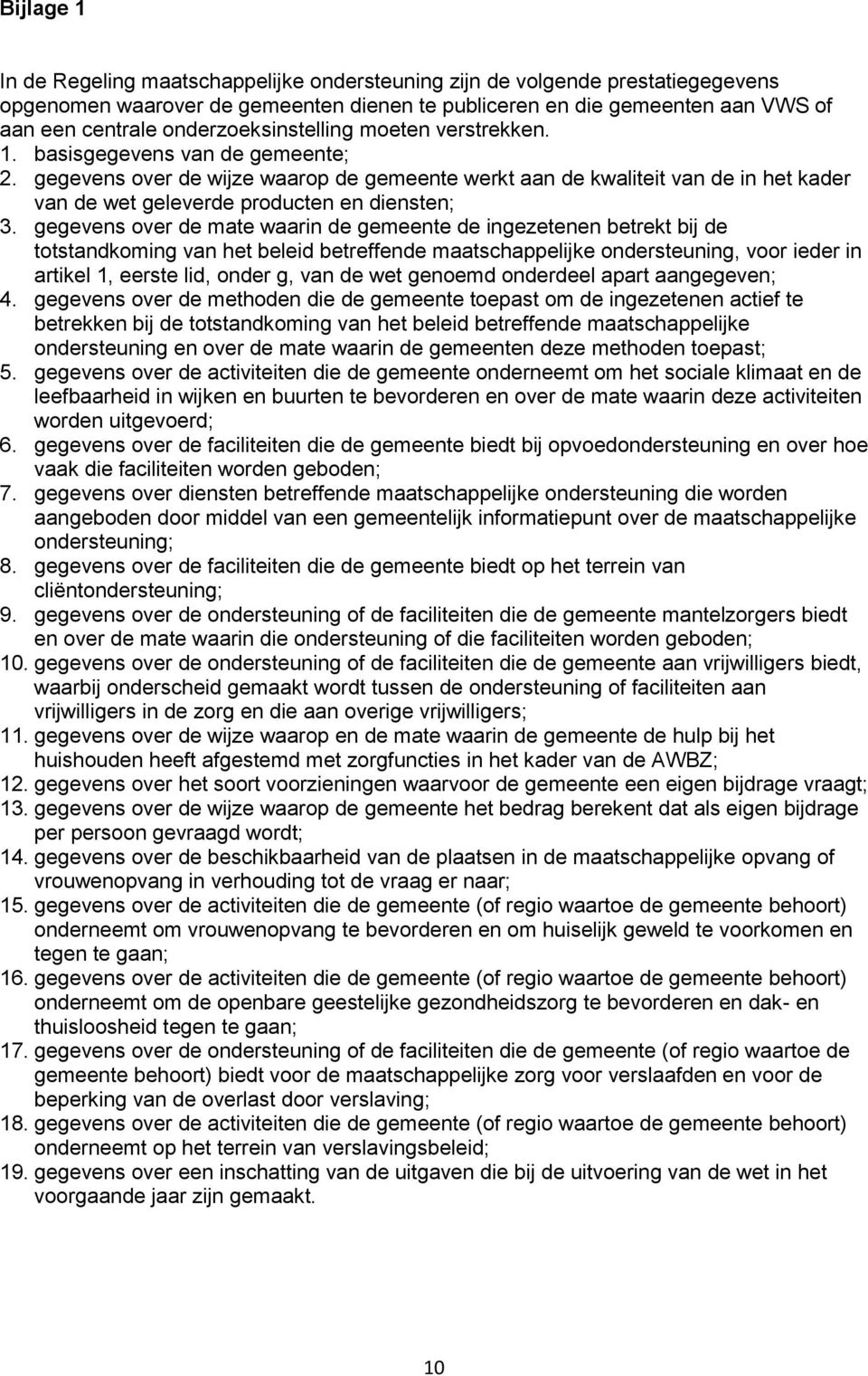 gegevens over de wijze waarop de gemeente werkt aan de kwaliteit van de in het kader van de wet geleverde producten en diensten; 3.