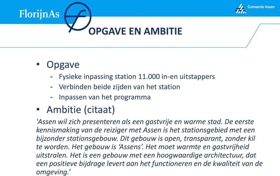 gastvrije en warme stad. De eerste kennismaking van de reiziger met Assen is het stationsgebied met een bijzonder stationsgebouw.