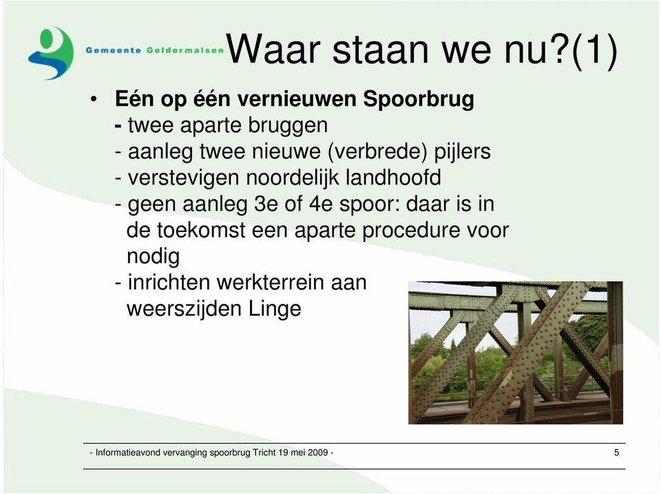 (verbrede) pijlers - verstevigen noordelijk landhoofd - geen aanleg 3e of 4e spoor: