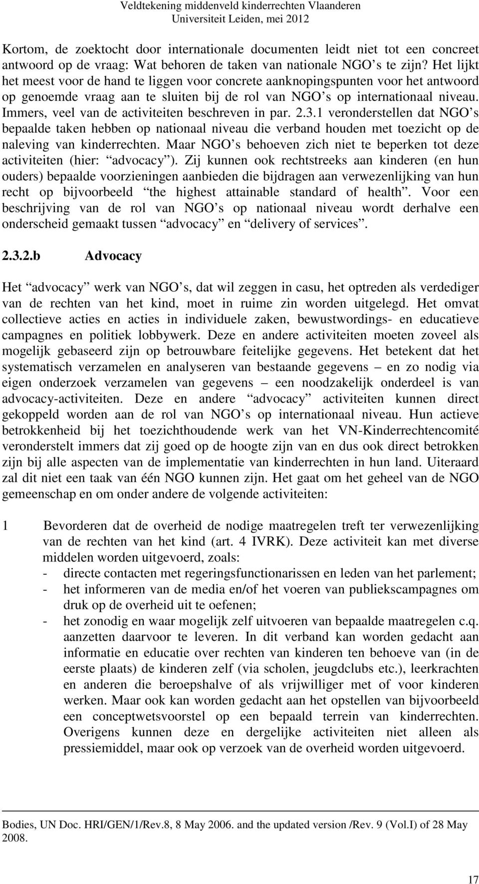 Immers, veel van de activiteiten beschreven in par. 2.3.1 veronderstellen dat NGO s bepaalde taken hebben op nationaal niveau die verband houden met toezicht op de naleving van kinderrechten.