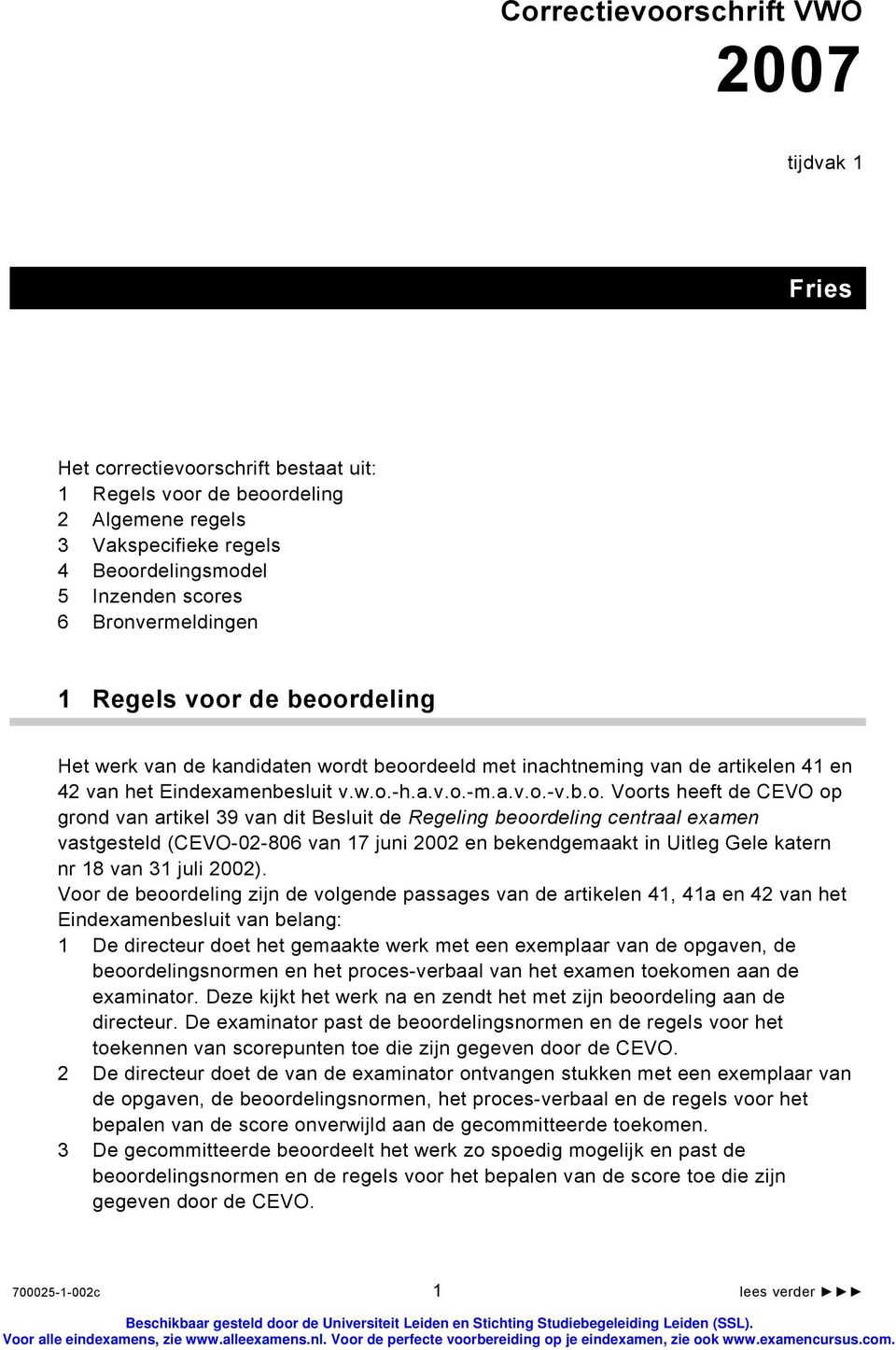 heeft de CEVO op grond van artikel 39 van dit Besluit de Regeling beoordeling centraal examen vastgesteld (CEVO-02-806 van 17 juni 2002 en bekendgemaakt in Uitleg Gele katern nr 18 van 31 juli 2002).