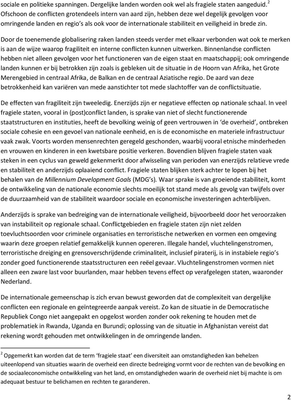 Door de toenemende globalisering raken landen steeds verder met elkaar verbonden wat ook te merken is aan de wijze waarop fragiliteit en interne conflicten kunnen uitwerken.