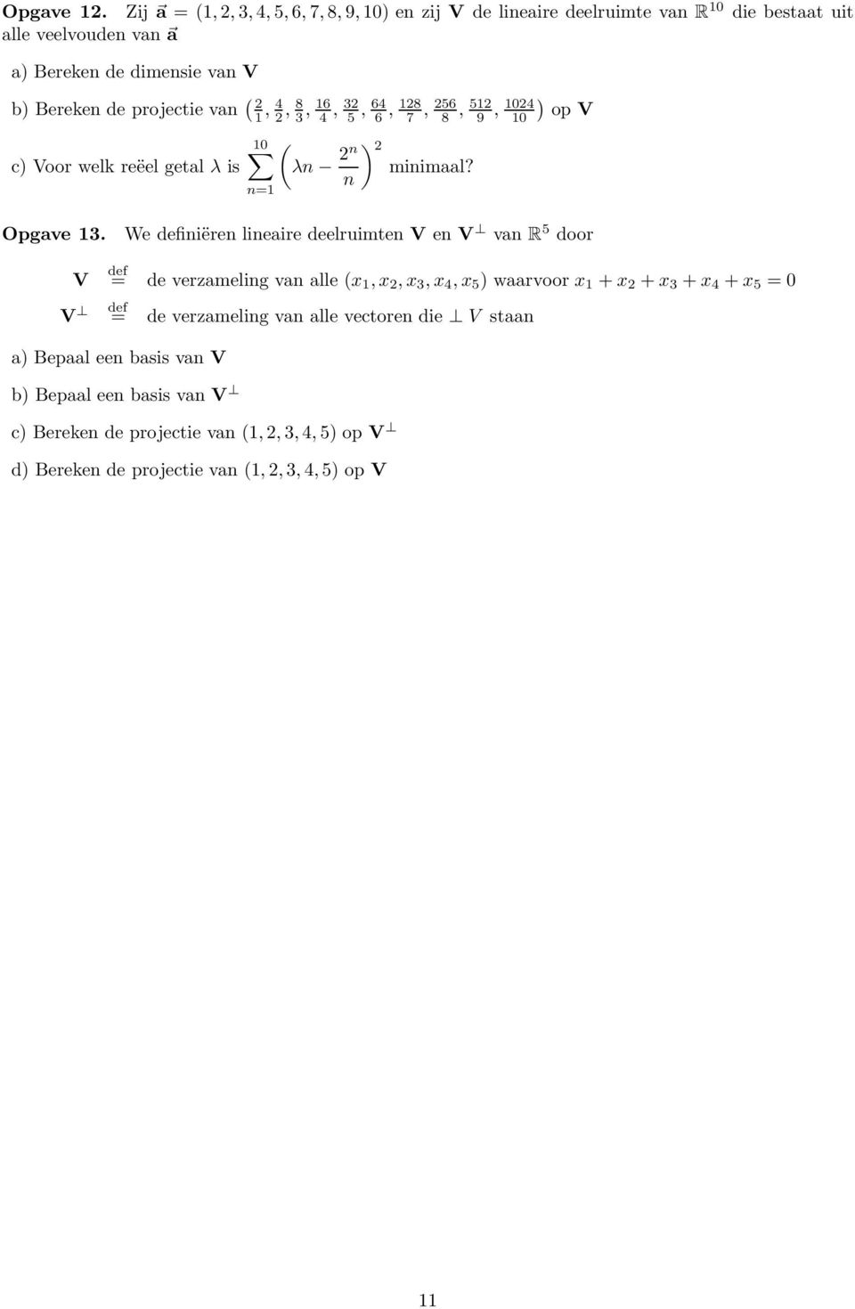van ( 2 1, 4 2, 8 3, 16 4, 32 5, 64 6, 128 7, 256 8, 512 9, ) 1024 10 op V 10 ( ) 2 c) Voor welk reëel getal λ is λn 2n minimaal? n n=1 Opgave 13.