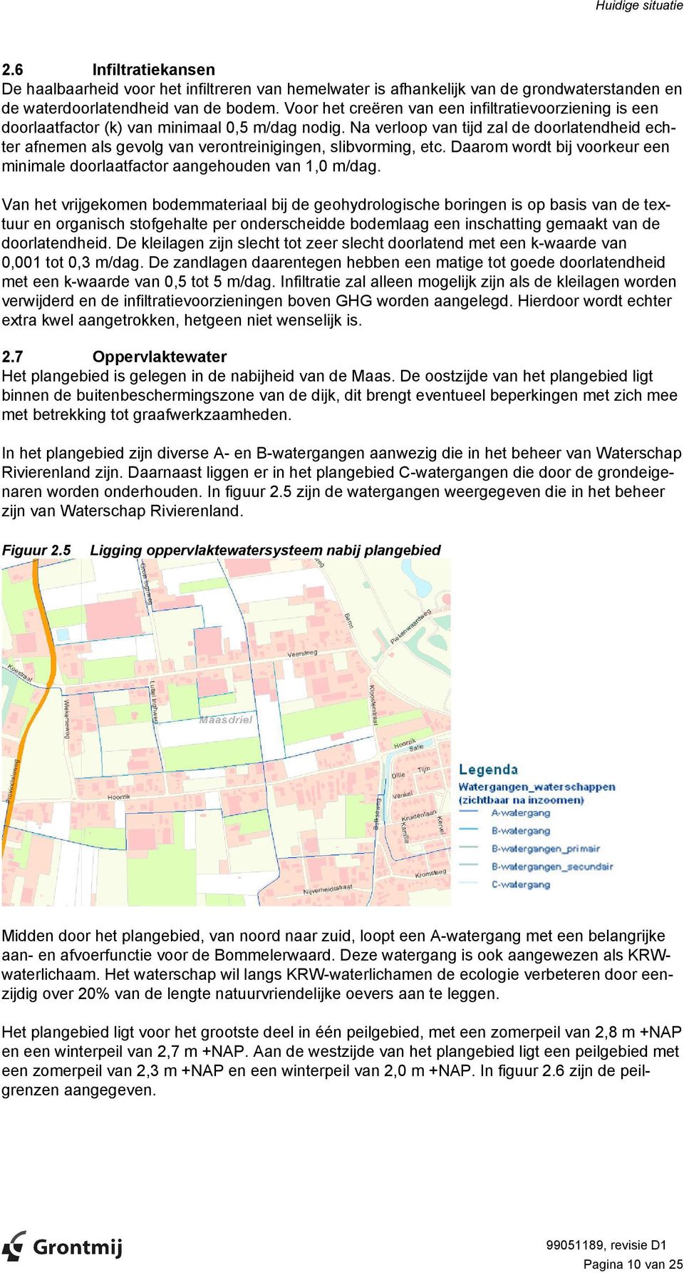 Na verloop van tijd zal de doorlatendheid echter afnemen als gevolg van verontreinigingen, slibvorming, etc. Daarom wordt bij voorkeur een minimale doorlaatfactor aangehouden van 1,0 m/dag.