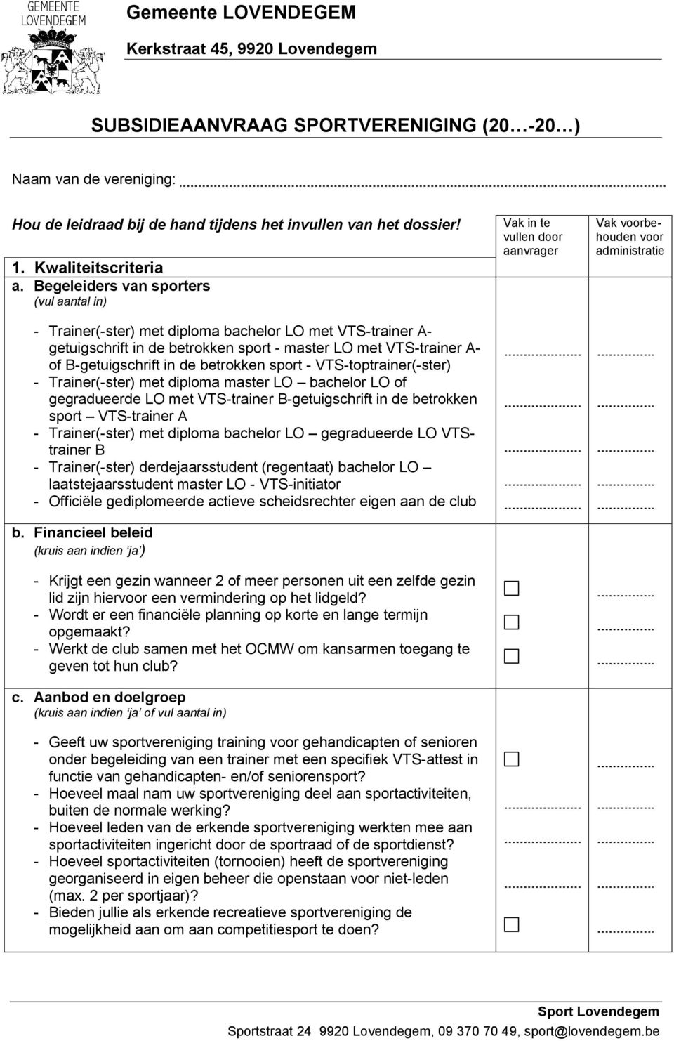 betrokken sport - VTS-toptrainer(-ster) - Trainer(-ster) met diploma master LO bachelor LO of gegradueerde LO met VTS-trainer B-getuigschrift in de betrokken sport VTS-trainer A - Trainer(-ster) met