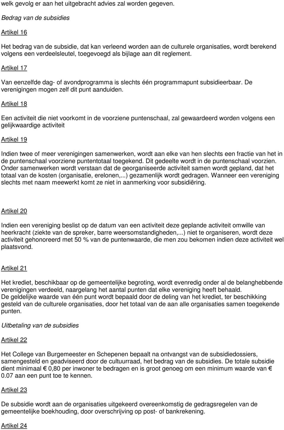 reglement. Artikel 17 Van eenzelfde dag- of avondprogramma is slechts één programmapunt subsidieerbaar. De verenigingen mogen zelf dit punt aanduiden.