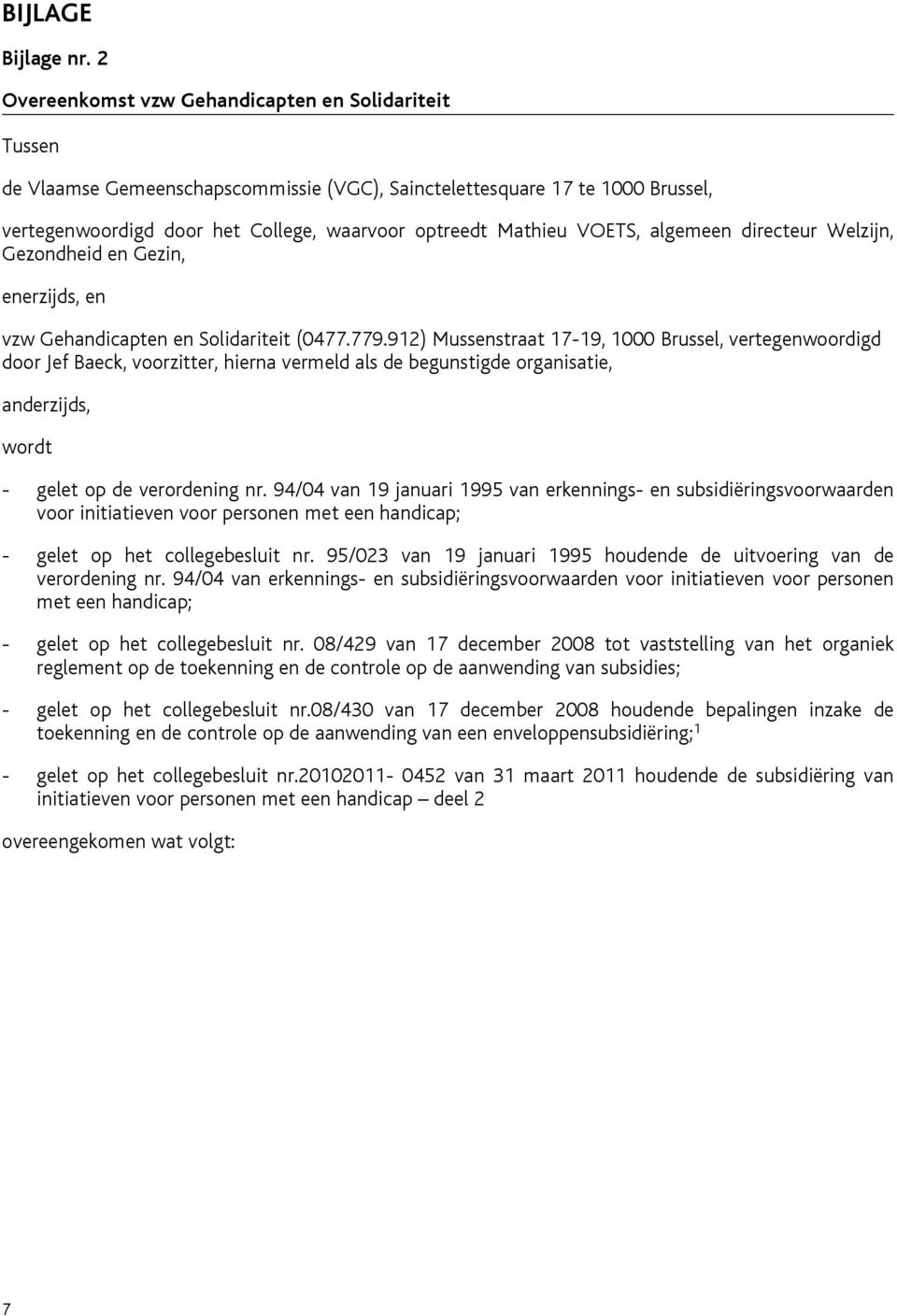 VOETS, algemeen directeur Welzijn, Gezondheid en Gezin, enerzijds, en vzw Gehandicapten en Solidariteit (0477.779.