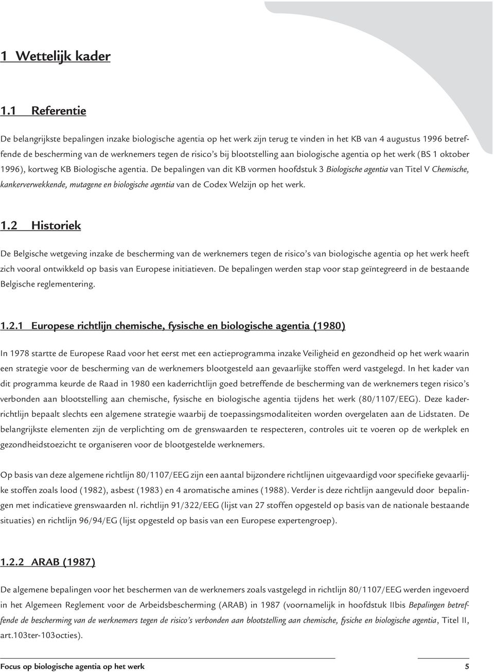 blootstelling aan biologische agentia op het werk (BS 1 oktober 1996), kortweg KB Biologische agentia.
