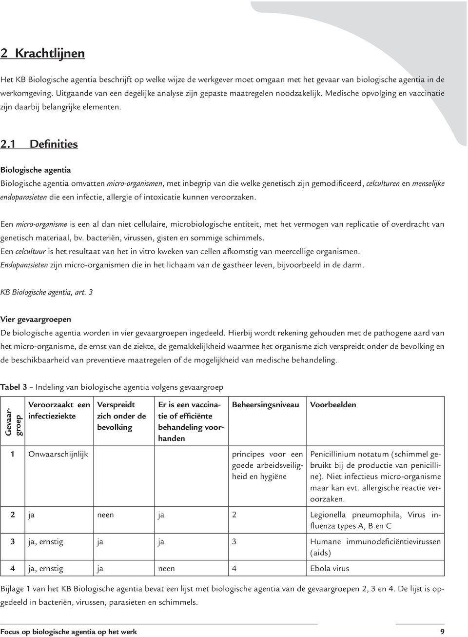 1 Definities Biologische agentia Biologische agentia omvatten micro-organismen, met inbegrip van die welke genetisch zijn gemodificeerd, celculturen en menselijke endoparasieten die een infectie,