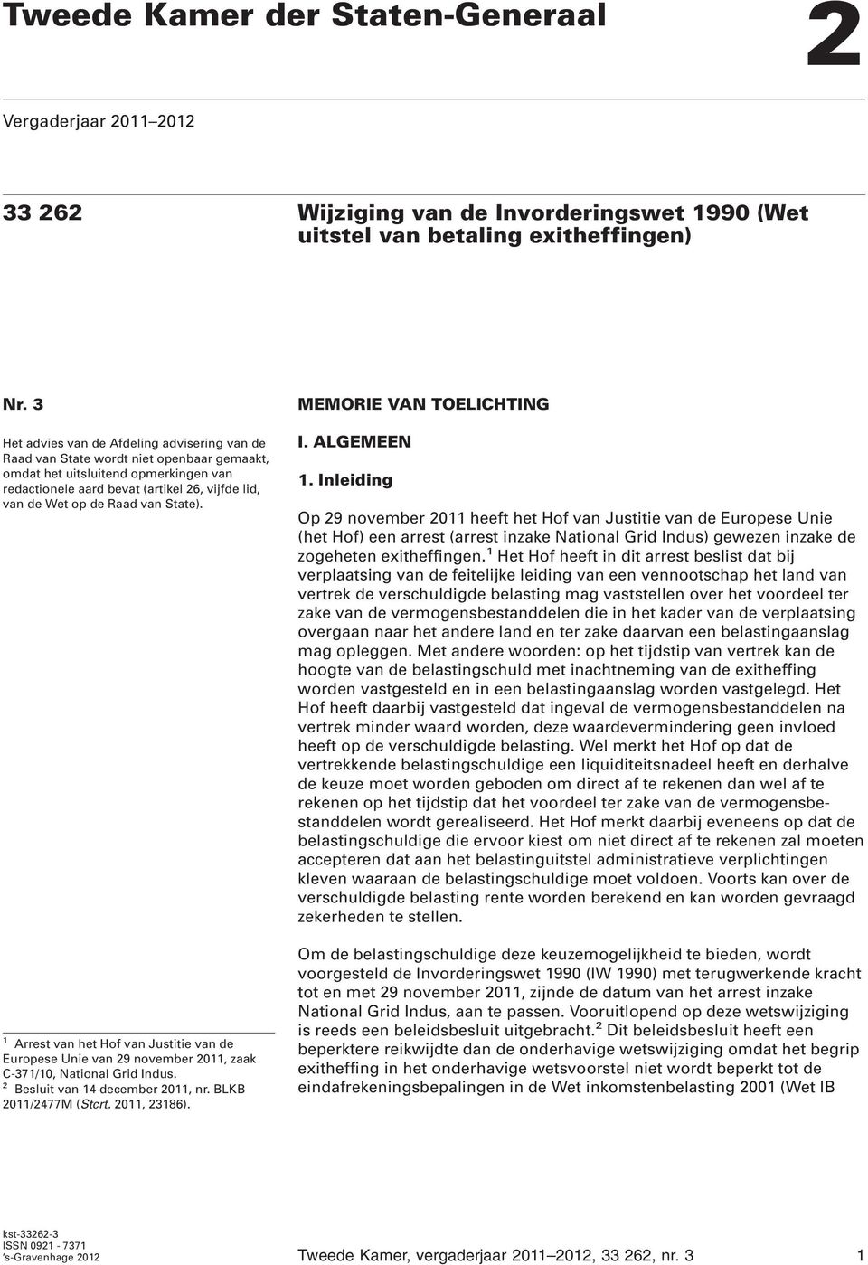 van State). 1 Arrest van het Hof van Justitie van de Europese Unie van 29 november 2011, zaak C-371/10, National Grid Indus. 2 Besluit van 14 december 2011, nr. BLKB 2011/2477M (Stcrt. 2011, 23186).