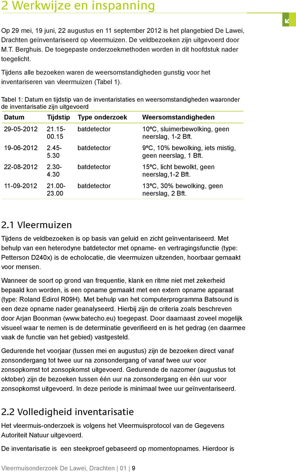 Tabel 1: Datum en tijdstip van de inventaristaties en weersomstandigheden waaronder de inventarisatie zijn uitgevoerd Datum Tijdstip Type onderzoek Weersomstandigheden 29-05-2012 21.15-00.