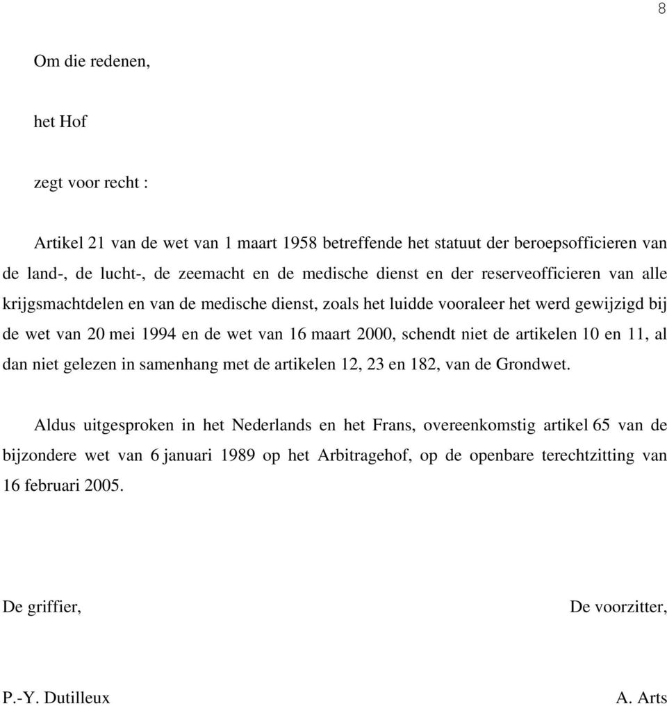 2000, schendt niet de artikelen 10 en 11, al dan niet gelezen in samenhang met de artikelen 12, 23 en 182, van de Grondwet.