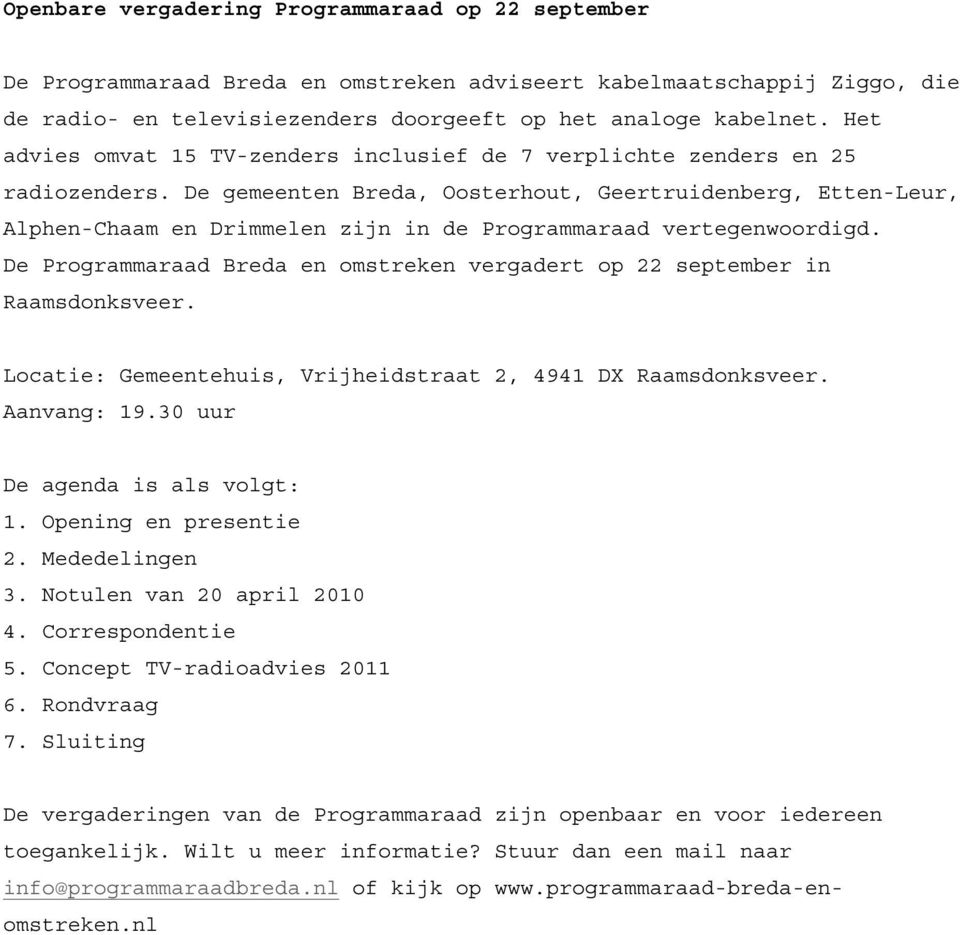 De gemeenten Breda, Oosterhout, Geertruidenberg, Etten-Leur, Alphen-Chaam en Drimmelen zijn in de Programmaraad vertegenwoordigd.