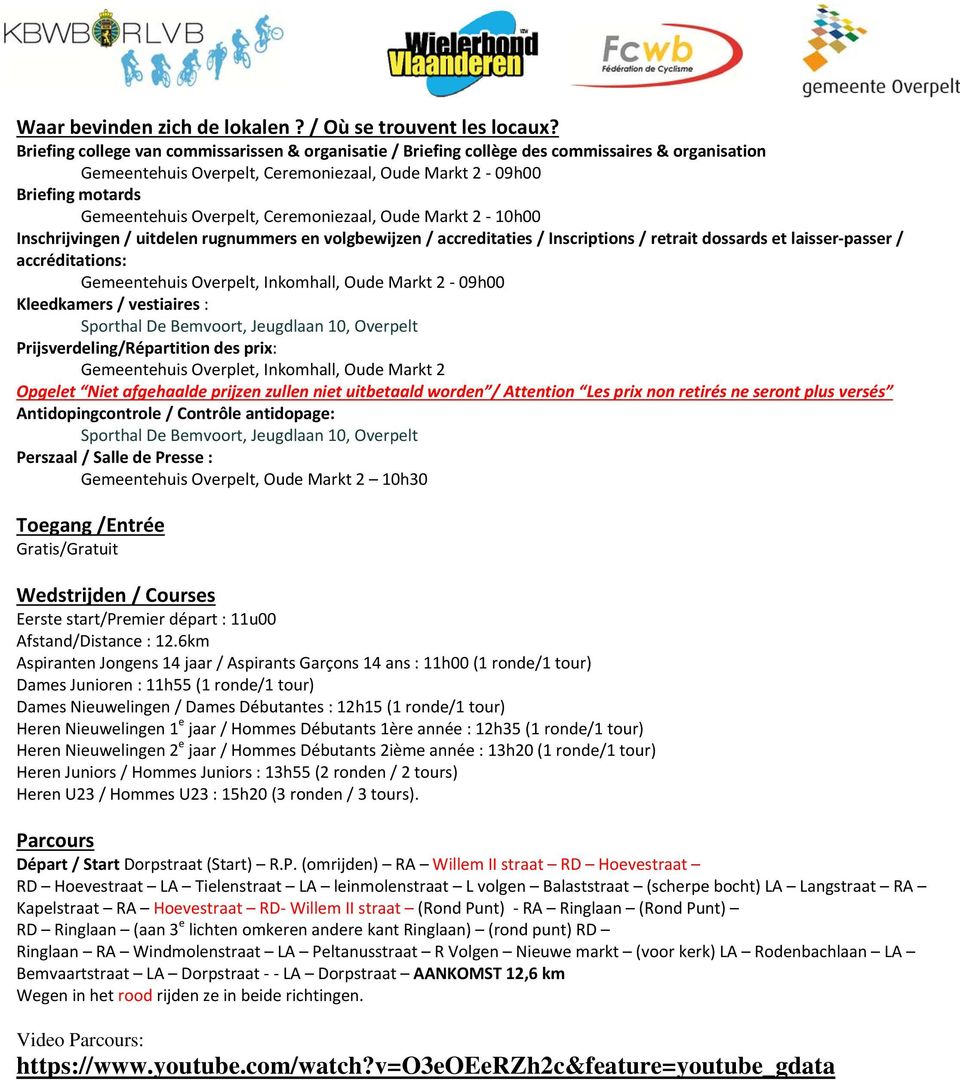 Ceremoniezaal, Oude Markt 2 10h00 Inschrijvingen / uitdelen rugnummers en volgbewijzen / accreditaties / Inscriptions / retrait dossards et laisser passer / accréditations: Gemeentehuis Overpelt,