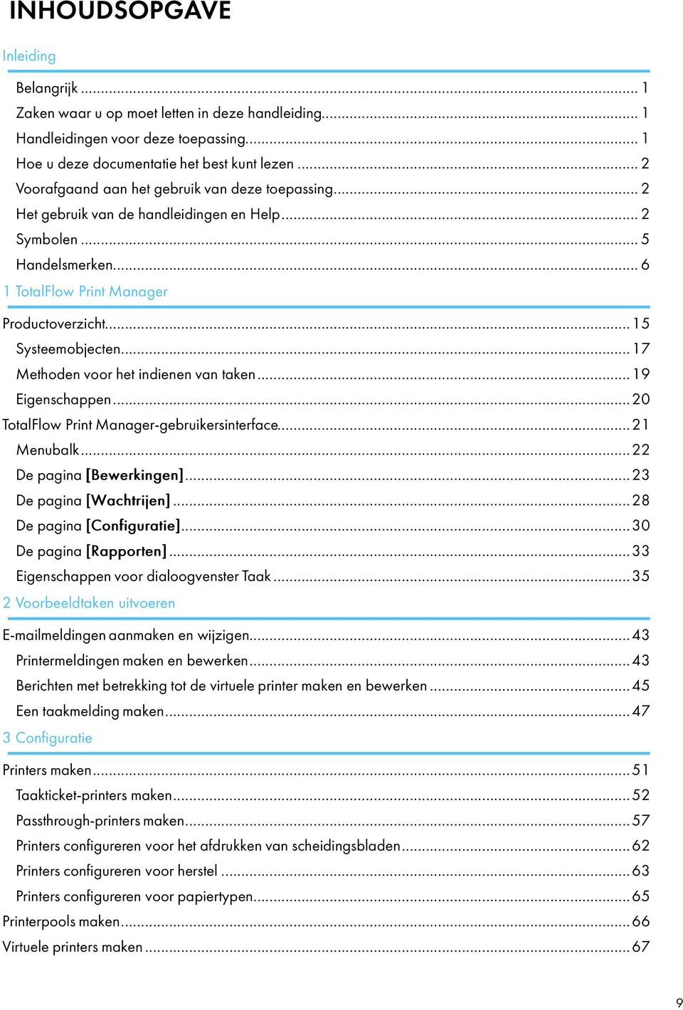 ..17 Methoden voor het indienen van taken...19 Eigenschappen...20 TotalFlow Print Manager-gebruikersinterface...21 Menubalk...22 De pagina [Bewerkingen]...23 De pagina [Wachtrijen].