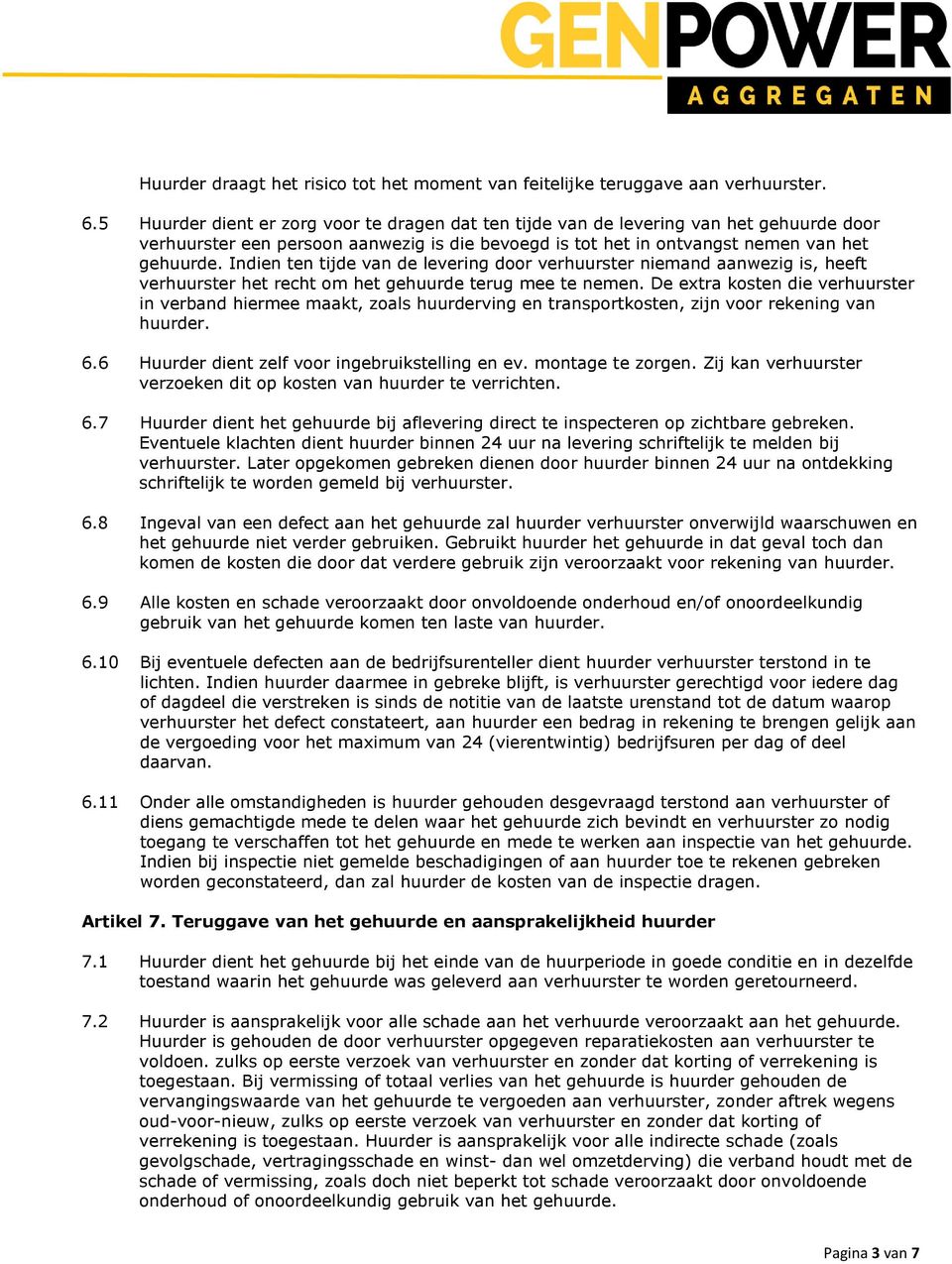 Indien ten tijde van de levering door verhuurster niemand aanwezig is, heeft verhuurster het recht om het gehuurde terug mee te nemen.