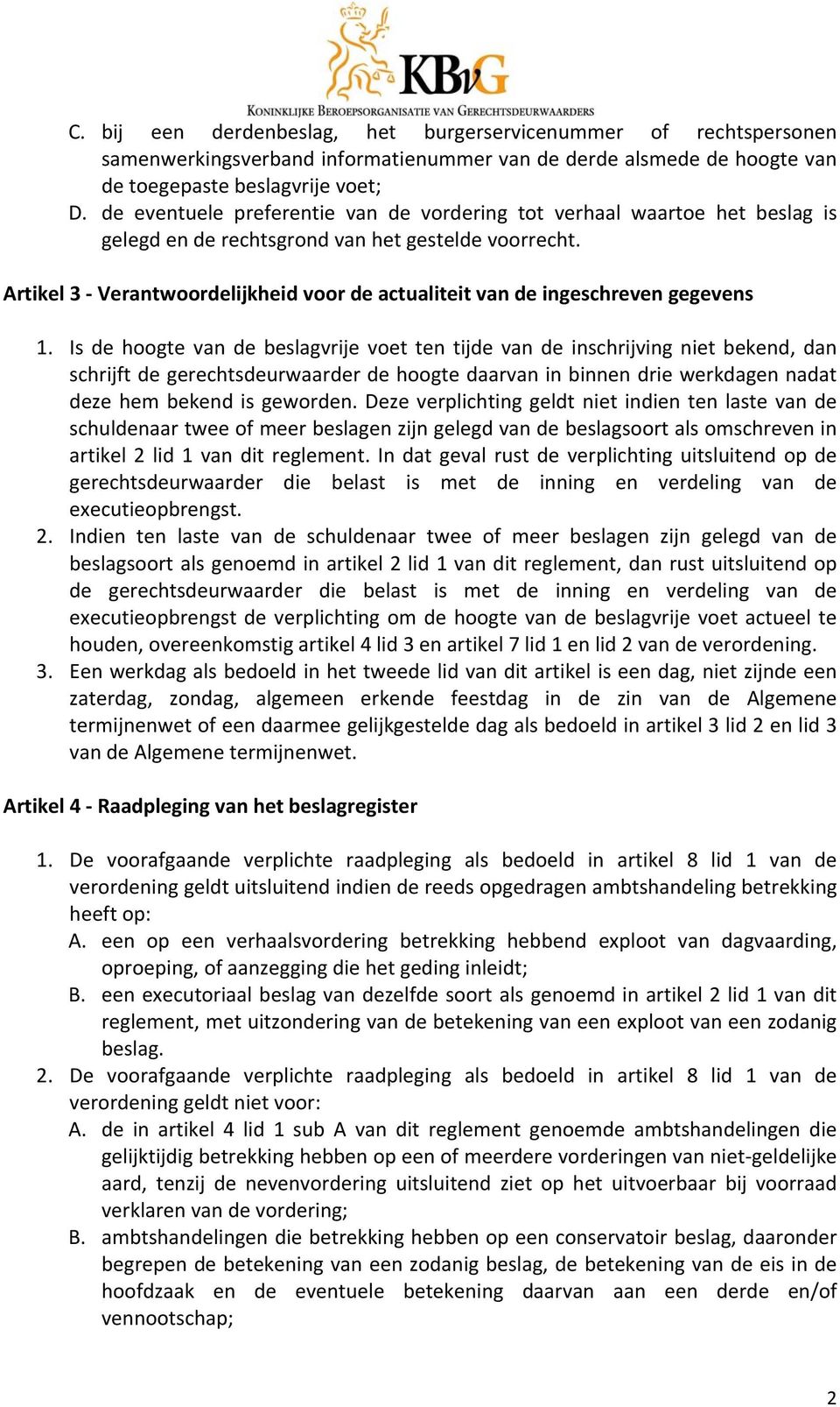 Artikel 3 Verantwoordelijkheid voor de actualiteit van de ingeschreven gegevens 1.